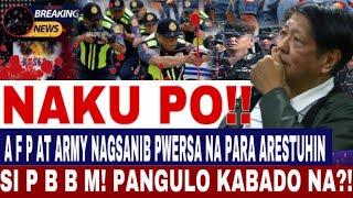 NAKU PO A F P AT ARMY NAGSANIB PWERSA NA PARA ARESTUHIN SI P B B M PANGULO KABADO NA [upl. by Aicnatsnoc]