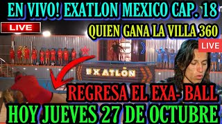 🔴EN VIVO EXATLON MÉXICO 2022  PROGRAMA JUEVES 27 DE OCTUBRE  VILLA 360 EN JUEGO [upl. by Alsi7]