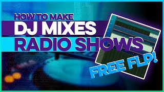 How To Make DJ SET  MIX  RADIO SHOWS In FL Studio  FREE FLP DOWNLOAD [upl. by Jamaal]