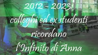 2012  2023 Colleghi ed ex studenti ricordano lInfinito di Anna [upl. by Rolan875]