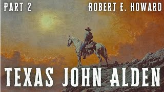 Texas John Alden Part 2  Cowboy Western Adventure Story [upl. by Fein]