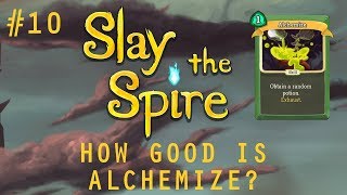 HOW GOOD IS ALCHEMIZE  SpireChats 10  Slay the Spire [upl. by Mckenzie]