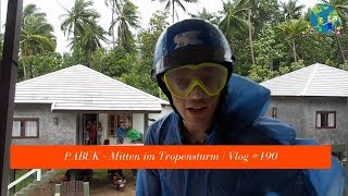 Pabuk  Mitten im Tropenstrum  VLOG 190 [upl. by Rotciv560]