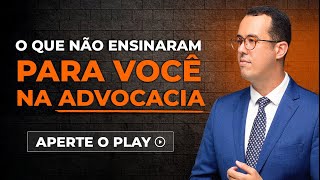 O QUE NÃO ENSINARAM PARA VOCÊ NA ADVOCACIA [upl. by Anatola]