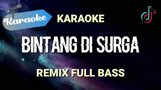 Karaoke Bintang di surga DJ REMIX FULL BASS  Karaoke [upl. by Phemia]