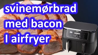 Svinemørbrad med bacon i din airfrayer [upl. by Ylrac67]