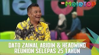 Dato Zainal Abidin dan Headwind Reunion Selepas 25 tahun  MeleTOP Episod 225 2122017 [upl. by Etteluap]