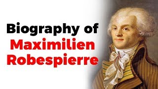 Biography of Maximilien Robespierre One of the most influential figures of the French Revolution [upl. by Eudo935]