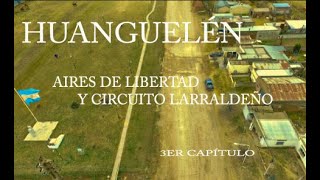 HUANGUELÉNDONDE HABITAN LAS TRADICIÓNES3ER CAPÍTULO quot AIRES DE LIBERTADquot Y CIRCUITO LARRALDEÑO [upl. by Olivia]