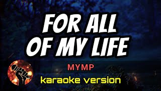 FOR ALL OF MY LIFE  MYMP karaoke version [upl. by Almira]