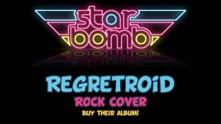 Starbomb  Regretroid Rock Cover [upl. by Vano60]