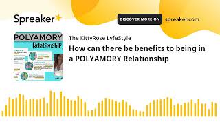 How can there be benefits to being in a POLYAMORY Relationship made with Spreaker [upl. by Sutniuq]