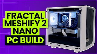 Fractal Design Meshify 2 Nano Build [upl. by Mercy828]