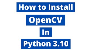 How to install opencv in Python 310 [upl. by Ajay]