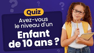 QUIZ Avezvous le niveau dun enfant de 10 ans   50 Questions élémentaires à connaître [upl. by Valle]