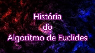 História do Algoritmo de Euclides [upl. by Lowndes]