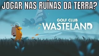 Golf Club Wasteland  O que é Vale a pena [upl. by Remot]