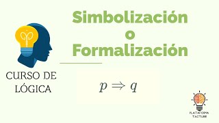 SIMBOLIZACIÓN O FORMALIZACIÓN DE PROPOSICIONES LÓGICAS  Con ejemplos prácticos  Lógica Simbólica [upl. by Ancier646]