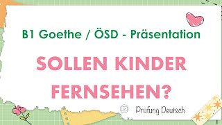 KINDER und FERNSEHEN  B1 Präsentation Teil 2 Sprechen  Goethe Zertifikat [upl. by Ailido]