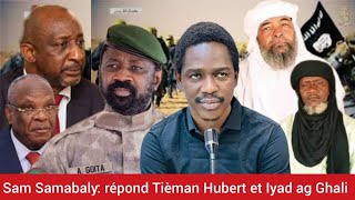 Sam Samabaly Répond Tiéman Hubert Coulibaly et Iyad ag Ghali [upl. by Ecnadnac]