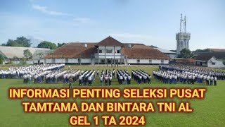 INFORMASI PENTING SELEKSI TINGKAT PUSAT CALON BINTARA DAN TAMTAMA TNI AL GEL 1 TA 2024 [upl. by Lauryn]