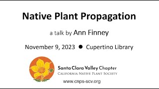 California Native Plant Propagation a talk by Ann Finney 1192023 [upl. by Yelnats993]