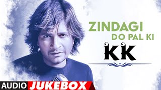 quotZindagi Do Pal Kiquot Tribute to KK Audio Jukebox  Best Songs Of KK [upl. by Nolyk982]