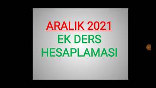 Aralık 2021 EK DERS HESAPLAMASI [upl. by Gnouhp]