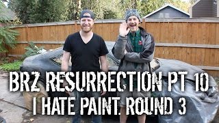 BRZ Resurrection Pt 10  I HATE PAINT [upl. by Sasha374]