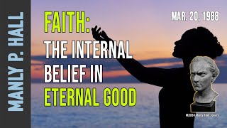 Manly P Hall Faith  The Internal Belief in Eternal Good [upl. by Callery979]