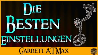 Sondeln 2018 Die besten Garrett ATMAX Einstellungen und wie man den Bodenabgleich macht [upl. by Eylhsa]