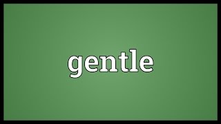 Gentle Meaning [upl. by Donielle]