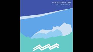 Ocean Vidéo Corp — Atlantique full album [upl. by Nivahb651]