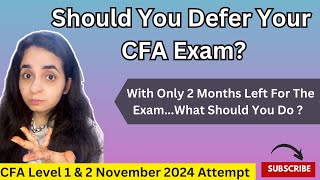 Should You Defer Your CFA Exam   CFA Level 1 amp 2 November 2024 Attempt  Detailed Explanation [upl. by Iroak]