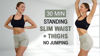 30 Min SLIM WAIST  THIGH  TRAINED ABS  All Standing  No Jumping Calorie Burn No Repeat [upl. by Acsecnarf224]