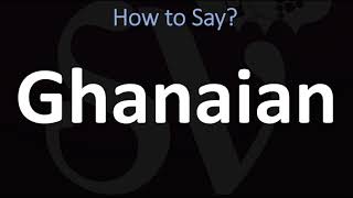 How to Pronounce Ghanaian CORRECTLY [upl. by Neelav]