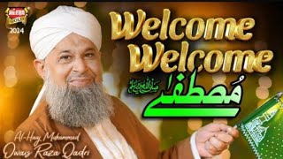 Owais Raza Qadri  Welcome Welcome Mustafa  New Rabi Ul Awal Naat 2024  Abdulmannanwrites✨ [upl. by Cookie592]