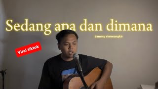 SEDANG APA DAN DIMANA  Sammy simorangkir Cover ahdanwahyudin [upl. by Rennane]