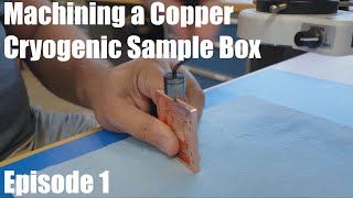 Machining a Copper Cryogenic Sample Box [upl. by Cooe]