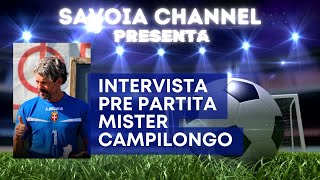 INTERVISTA MISTER CAMPILONGO PRE PARTITA SAVOIA  ATLETICO URI [upl. by Zaller]