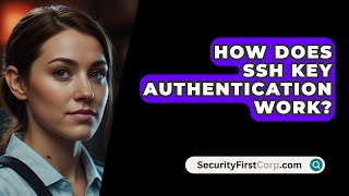 How Does SSH Key Authentication Work  SecurityFirstCorpcom [upl. by Patterman]