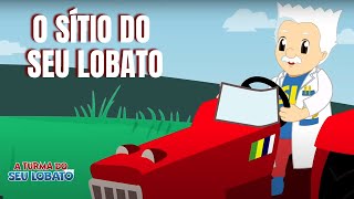 O Sítio do Seu Lobato  A Turma do Seu Lobato Música Infantil [upl. by Pelagias539]