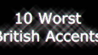 10 Worst British Accents [upl. by Biebel]