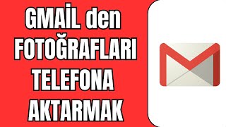 Gmail Fotoğrafları Telefona Aktarma  Maildeki Fotoğrafları Telefona Aktarma [upl. by Pelligrini167]