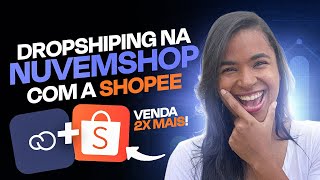 Como Fazer Dropshipping Na Nuvemshop Com a Shopee [upl. by Orecic]