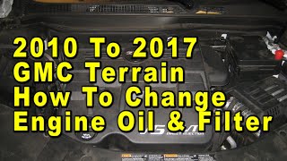 2010 To 2017 GMC Terrain How To Change Engine Oil amp Filter With Part Numbers  GM LFX 36L V6 [upl. by Leonor]