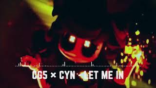 CG5 × CYN  LET ME IN Official Music [upl. by Enrobyalc]