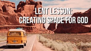 A Lesson For Lent  Creating Space For God [upl. by Gordy]