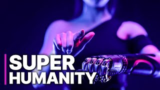 Super Humanity  Transhumanism [upl. by Leno620]