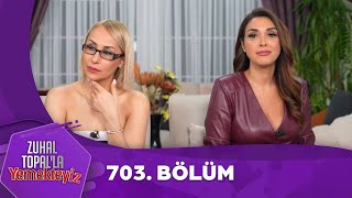 Zuhal Topalla Yemekteyiz 703 Bölüm [upl. by Ewer]